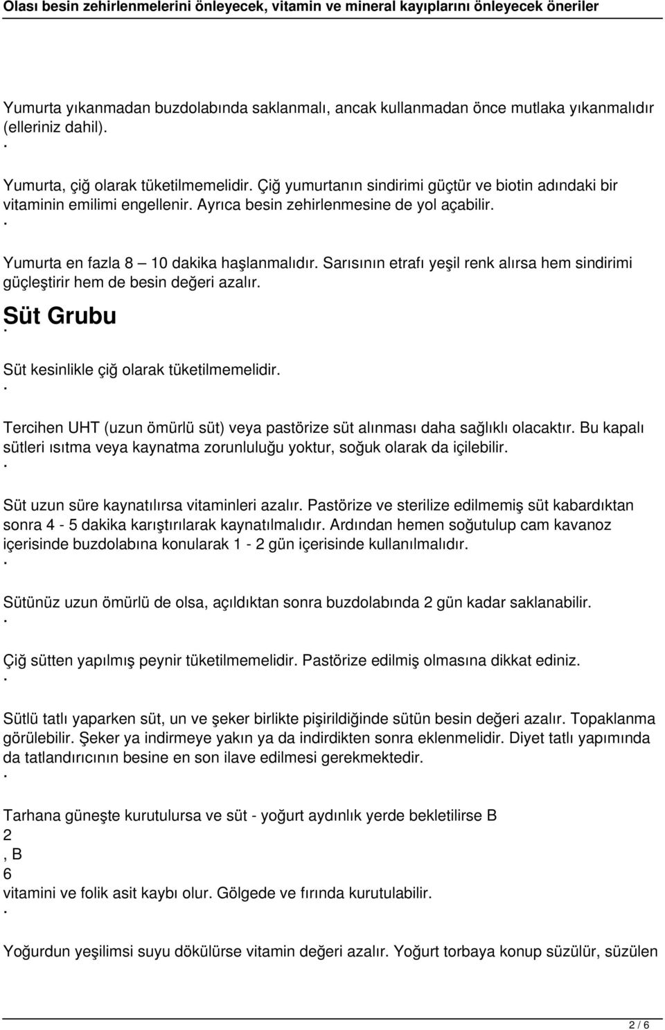 Sarısının etrafı yeşil renk alırsa hem sindirimi güçleştirir hem de besin değeri azalır. Süt Grubu Süt kesinlikle çiğ olarak tüketilmemelidir.