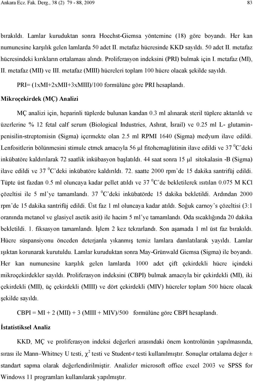 metafaz (MIII) hücreleri toplam 100 hücre olacak şekilde sayıldı. PRI= (1xMI+2xMII+3xMIII)/100 formülüne göre PRI hesaplandı.