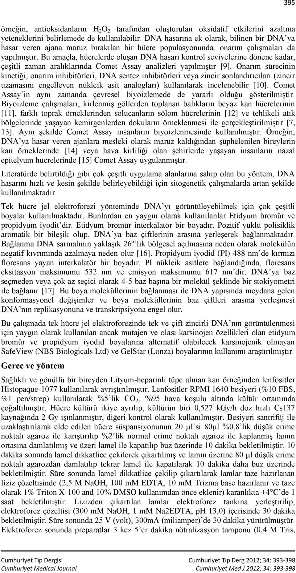 Bu amaçla, hücrelerde oluşan DNA hasarı kontrol seviyelerine dönene kadar, çeşitli zaman aralıklarında Comet Assay analizleri yapılmıştır [9].