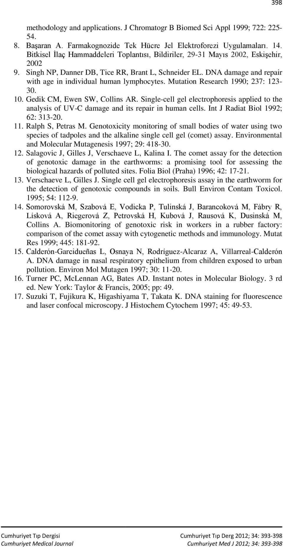 DNA damage and repair with age in individual human lymphocytes. Mutation Research 1990; 237: 123-30. 10. Gedik CM, Ewen SW, Collins AR.