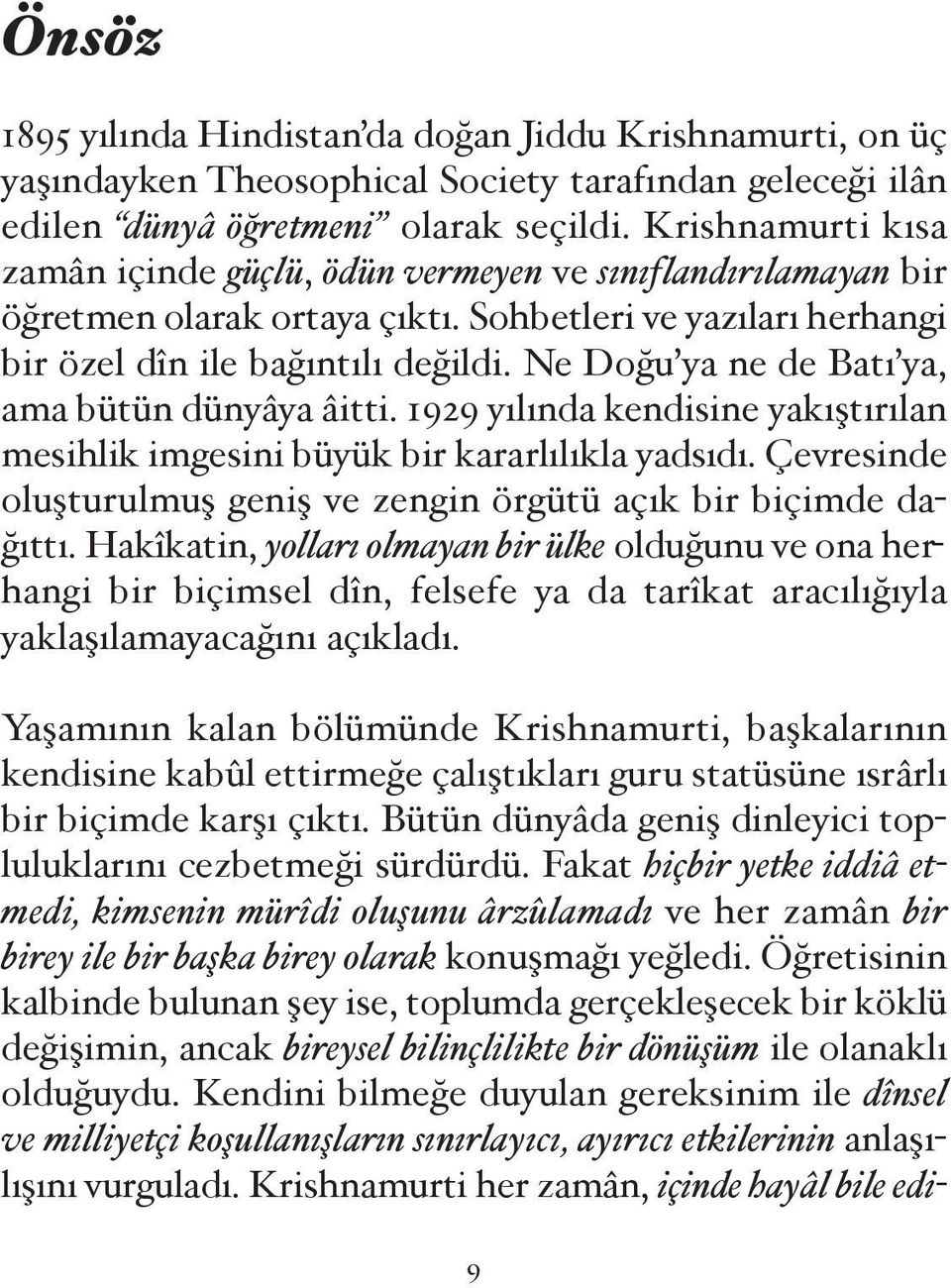 Ne Do u ya ne de Batı ya, ama bütün dünyâya âitti. 1929 yılında kendisine yakı tırılan mesihlik imgesini büyük bir kararlılıkla yadsıdı.