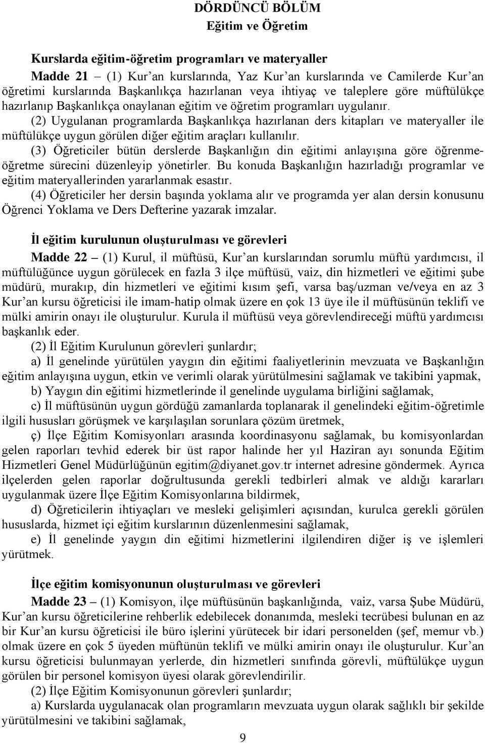 (2) Uygulanan programlarda Başkanlıkça hazırlanan ders kitapları ve materyaller ile müftülükçe uygun görülen diğer eğitim araçları kullanılır.