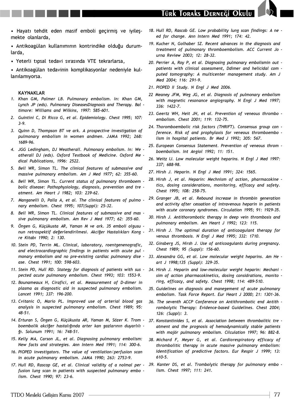 Bal - timore: Williams and Wilkins, 1997: 585-601. 2. Guintini C, Di Ricco G, et al. Epidemiology. Chest 1995; 107: 3-9. 3. Quinn D, Thompson BT ve ark.