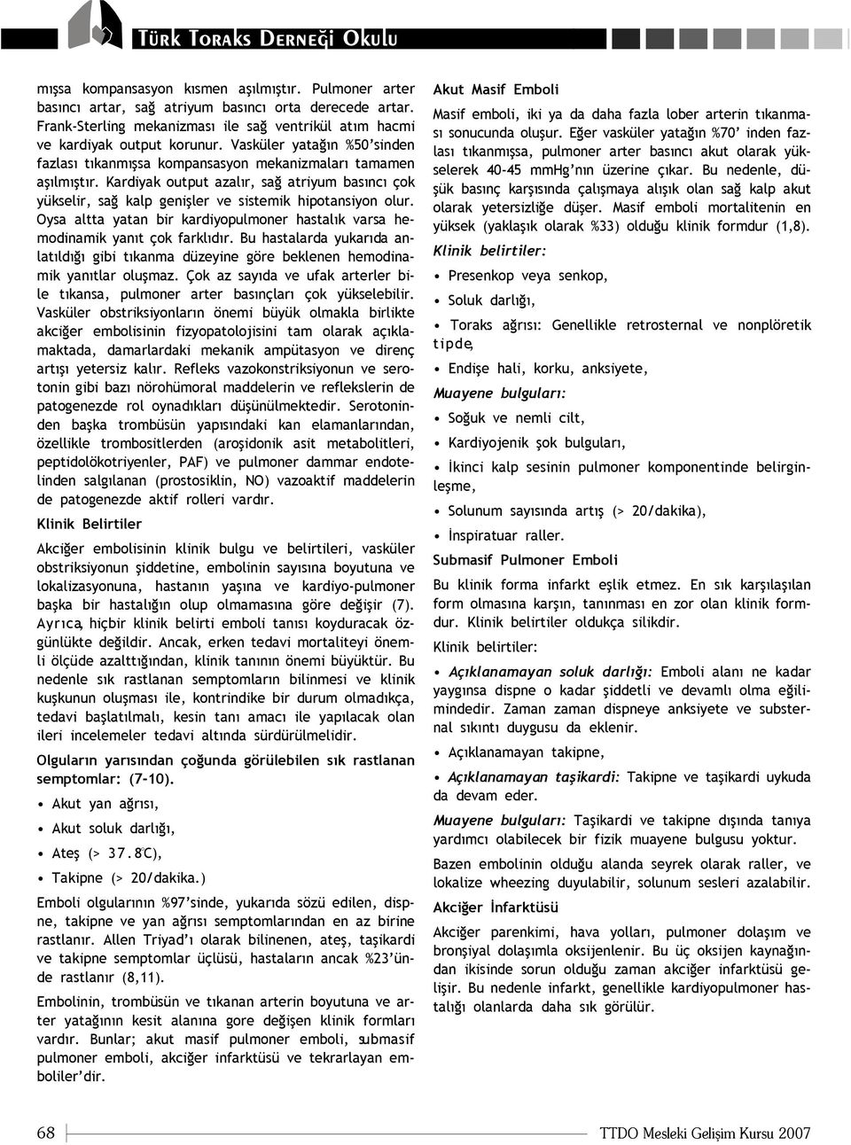 Oysa altta yatan bir kardiyopulmoner hastal k varsa hemodinamik yan t çok farkl d r. Bu hastalarda yukar da anlat ld gibi t kanma düzeyine göre beklenen hemodinamik yan tlar oluflmaz.