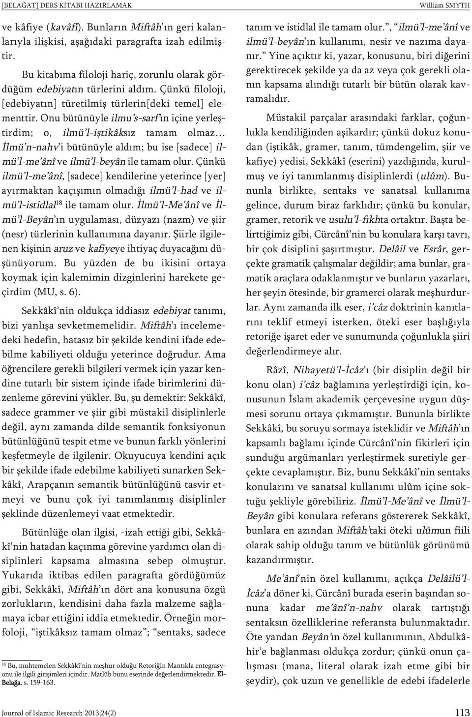 Onu bütünüyle ilmu s-sarf ın içine yerleştirdim; o, ilmü l-iştikâksız tamam olmaz İlmü n-nahv i bütünüyle aldım; bu ise [sadece] ilmü l-me ânî ve ilmü l-beyân ile tamam olur.