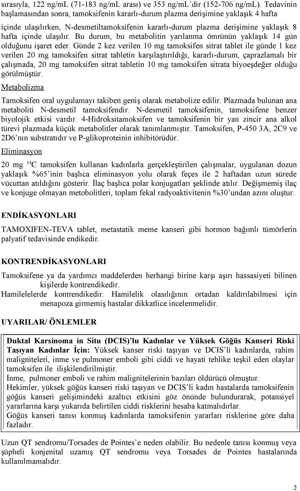 ulaşılır. Bu durum, bu metabolitin yarılanma ömrünün yaklaşık 14 gün olduğunu işaret eder.