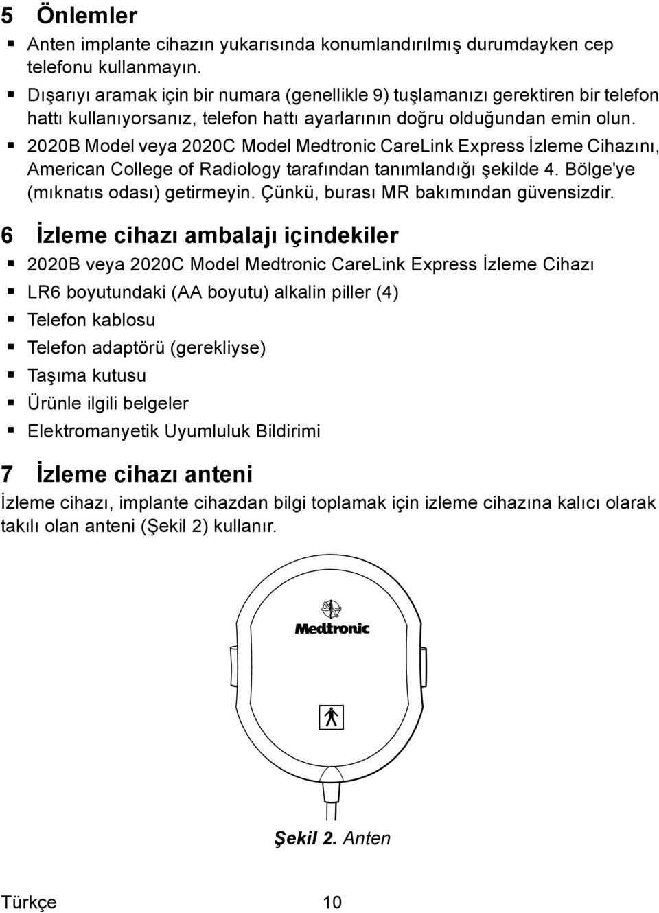 2020B Model veya 2020C Model Medtronic CareLink Express İzleme Cihazını, American College of Radiology tarafından tanımlandığı şekilde 4. Bölge'ye (mıknatıs odası) getirmeyin.
