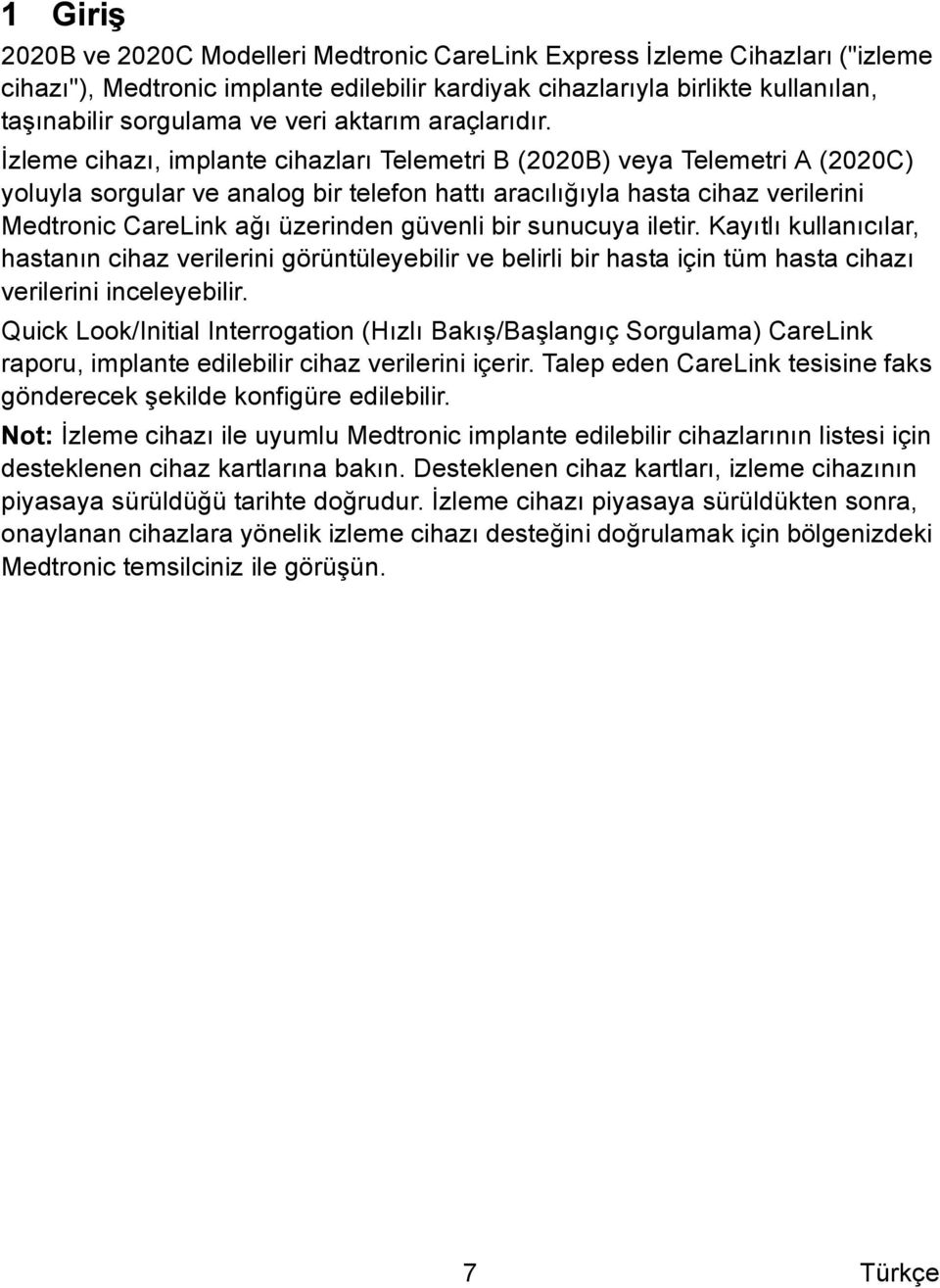 İzleme cihazı, implante cihazları Telemetri B (2020B) veya Telemetri A (2020C) yoluyla sorgular ve analog bir telefon hattı aracılığıyla hasta cihaz verilerini Medtronic CareLink ağı üzerinden