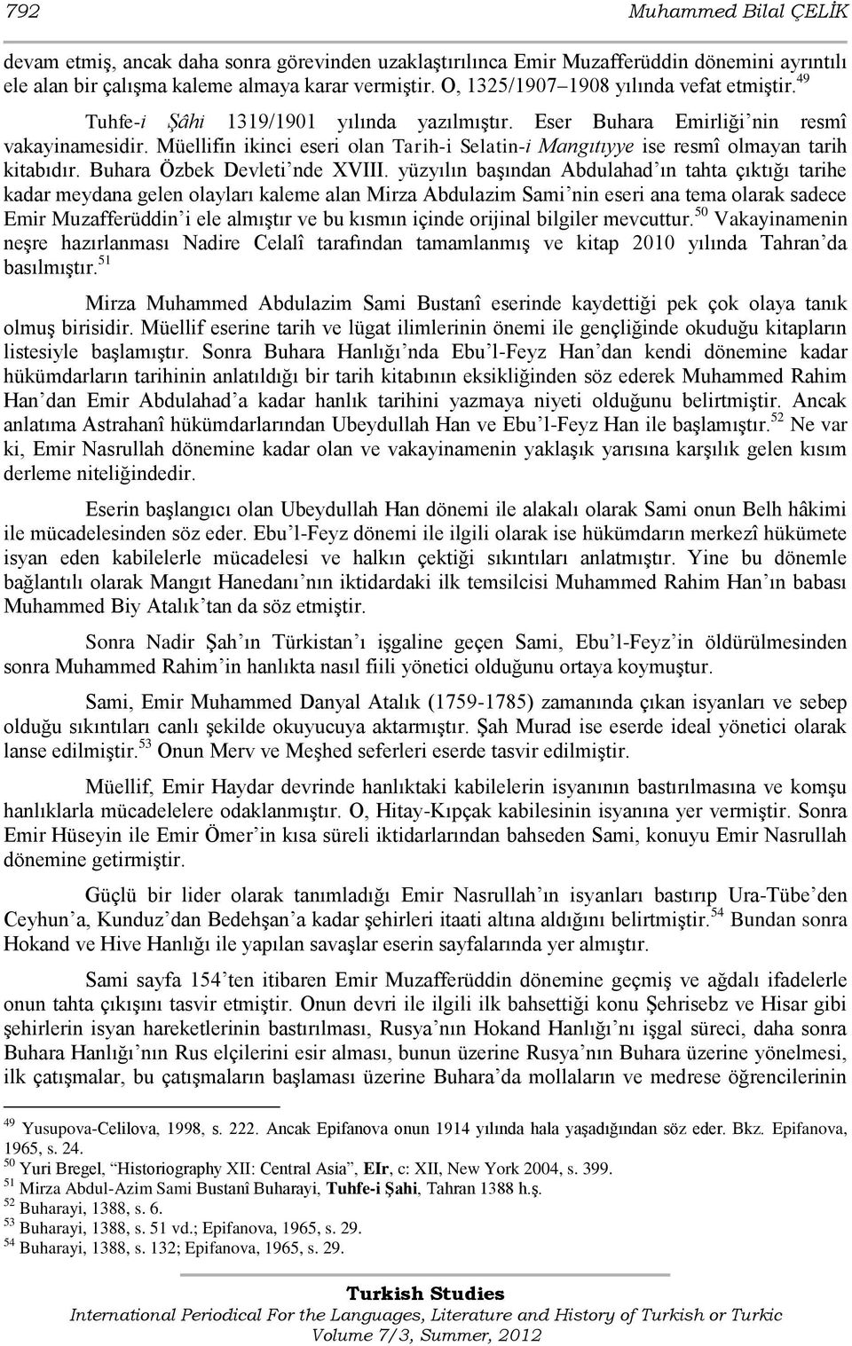 Müellifin ikinci eseri olan Tarih-i Selatin-i Mangıtıyye ise resmî olmayan tarih kitabıdır. Buhara Özbek Devleti nde XVIII.