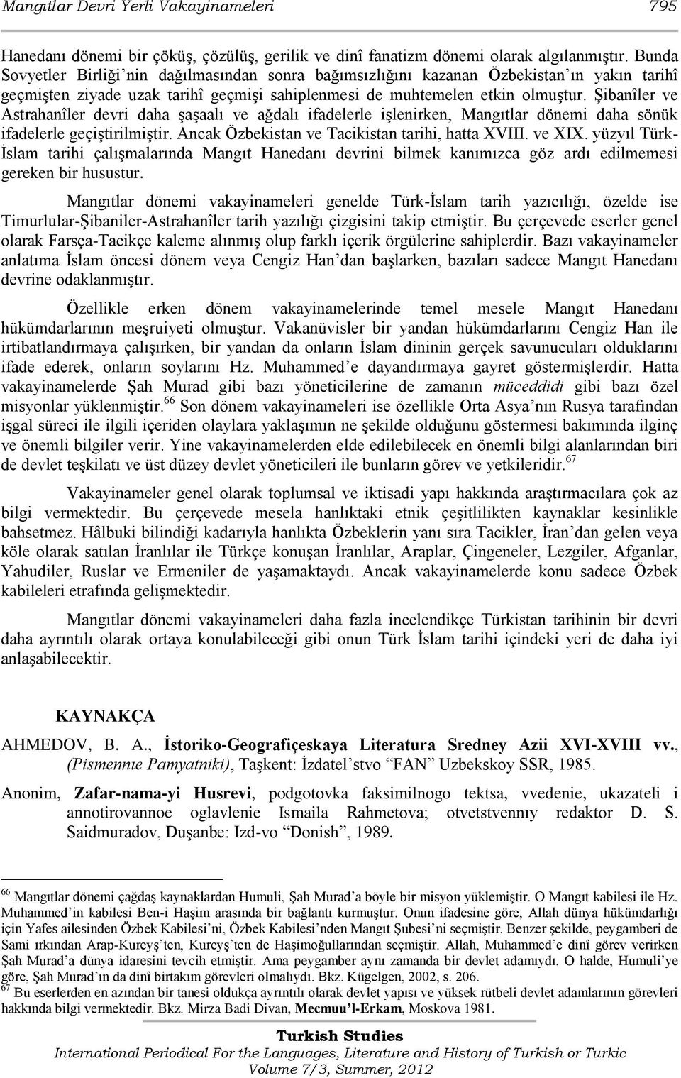 Şibanîler ve Astrahanîler devri daha şaşaalı ve ağdalı ifadelerle işlenirken, Mangıtlar dönemi daha sönük ifadelerle geçiştirilmiştir. Ancak Özbekistan ve Tacikistan tarihi, hatta XVIII. ve XIX.