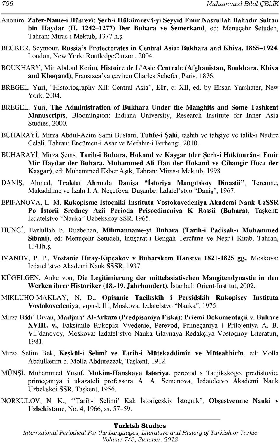 BECKER, Seymour, Russia s Protectorates in Central Asia: Bukhara and Khiva, 1865 1924, London, New York: RoutledgeCurzon, 2004.