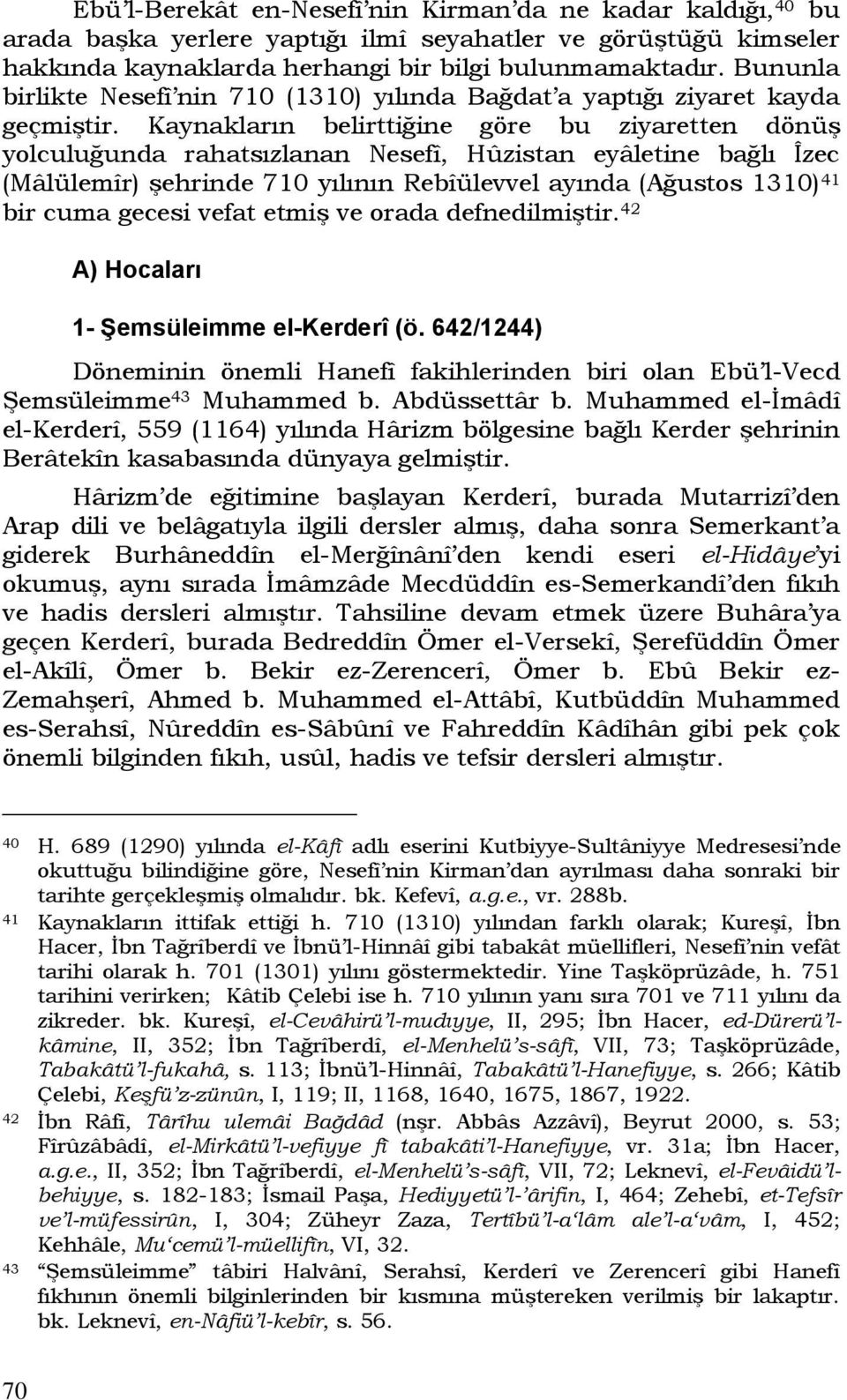 Kaynakların belirttiğine göre bu ziyaretten dönüş yolculuğunda rahatsızlanan Nesefî, Hûzistan eyâletine bağlı Îzec (Mâlülemîr) şehrinde 710 yılının Rebîülevvel ayında (Ağustos 1310) 41 bir cuma