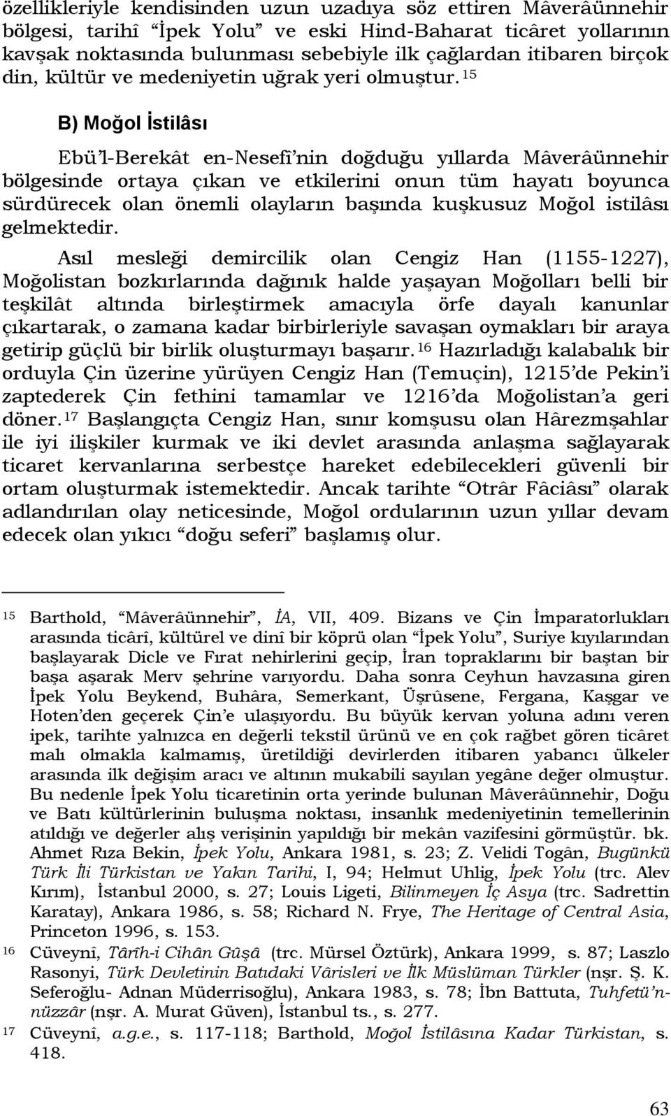 15 B) Moğol İstilâsı Ebü l-berekât en-nesefî nin doğduğu yıllarda Mâverâünnehir bölgesinde ortaya çıkan ve etkilerini onun tüm hayatı boyunca sürdürecek olan önemli olayların başında kuşkusuz Moğol