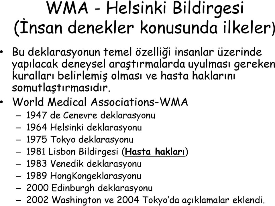 World Medical Associations-WMA 1947 de Cenevre deklarasyonu 1964 Helsinki deklarasyonu 1975 Tokyo deklarasyonu 1981 Lisbon