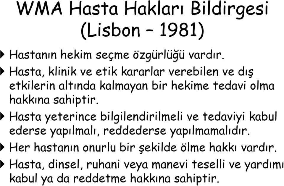 sahiptir. Hasta yeterince bilgilendirilmeli ve tedaviyi kabul ederse yapılmalı, reddederse yapılmamalıdır.