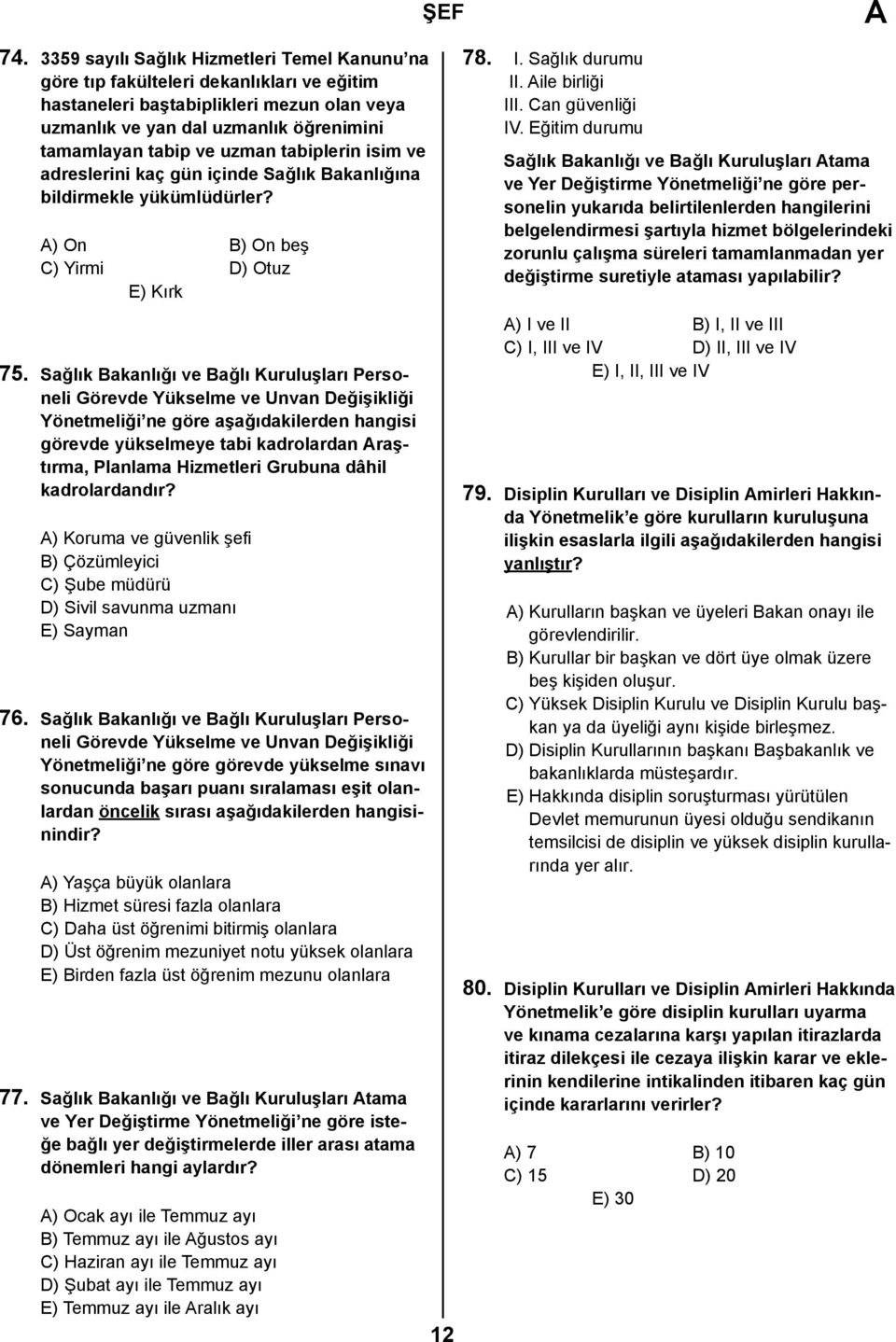 Sağlık Bakanlığı ve Bağlı Kuruluşları Personeli Görevde Yükselme ve Unvan Değişikliği Yönetmeliği ne göre aşağıdakilerden hangisi görevde yükselmeye tabi kadrolardan raştırma, Planlama Hizmetleri