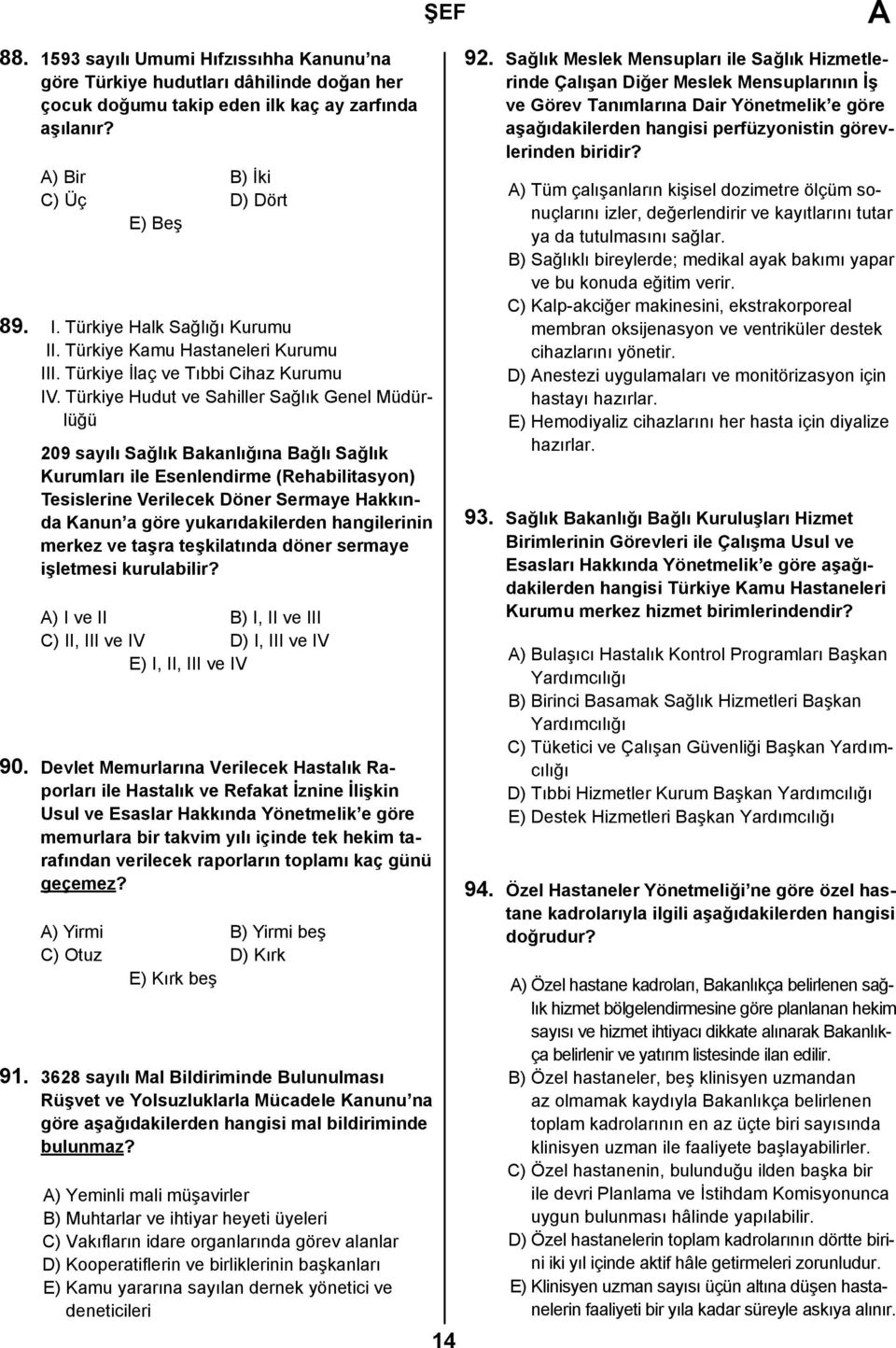 Türkiye Hudut ve Sahiller Sağlık Genel Müdürlüğü 209 sayılı Sağlık Bakanlığına Bağlı Sağlık Kurumları ile Esenlendirme (Rehabilitasyon) Tesislerine Verilecek Döner Sermaye Hakkında Kanun a göre