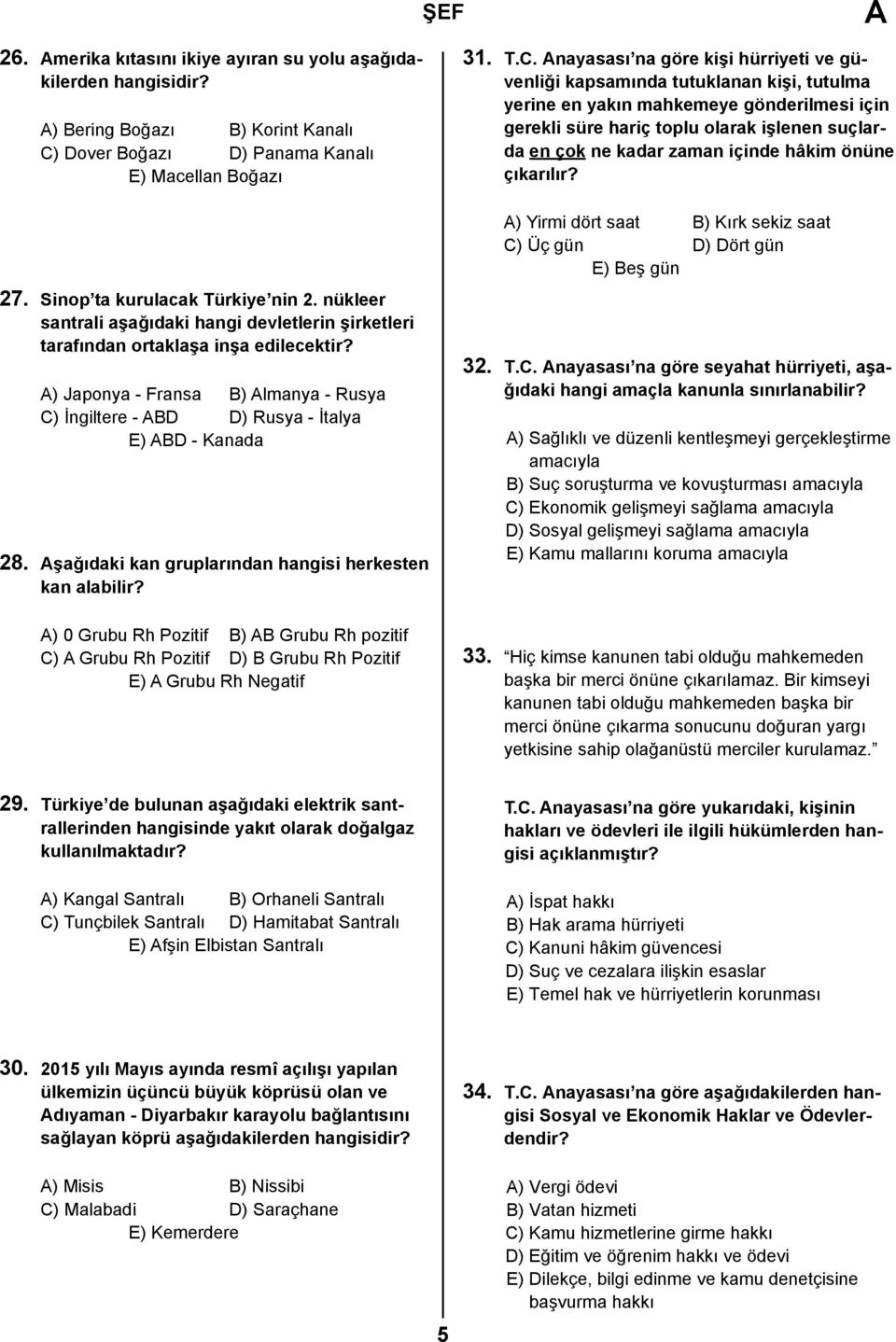 şağıdaki kan gruplarından hangisi herkesten kan alabilir? 31. T.C.