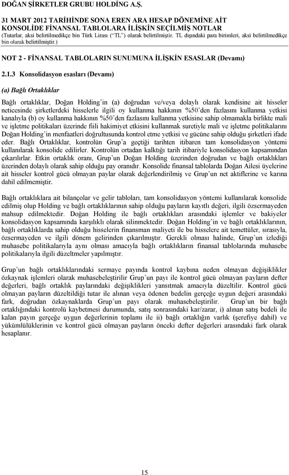 kullanma hakkının %50 den fazlasını kullanma yetkisi kanalıyla (b) oy kullanma hakkının %50 den fazlasını kullanma yetkisine sahip olmamakla birlikte mali ve işletme politikaları üzerinde fiili