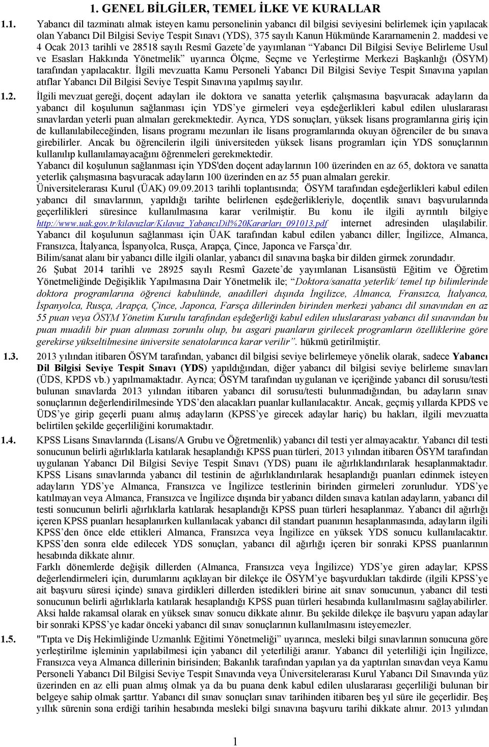 maddesi ve 4 Ocak 2013 tarihli ve 28518 sayılı Resmî Gazete de yayımlanan Yabancı Dil Bilgisi Seviye Belirleme Usul ve Esasları Hakkında Yönetmelik uyarınca Ölçme, Seçme ve Yerleştirme Merkezi