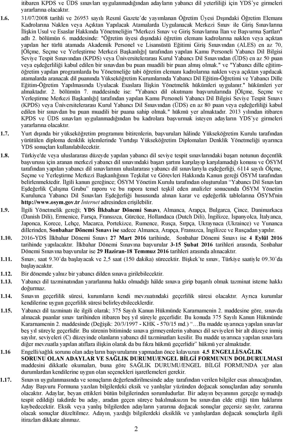 Sınavlarına İlişkin Usul ve Esaslar Hakkında Yönetmeliğin "Merkezi Sınav ve Giriş Sınavlarına İlan ve Başvurma Şartları" adlı 2. bölümün 6.