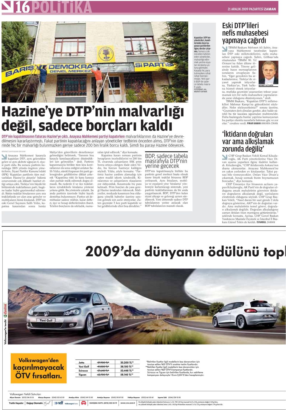 DTP nin üzerinde hiç bir malvarlı ı bulunmazken geriye sadece 200 bin liralık borcu kaldı. imdi bu parayı Hazine ödeyecek.