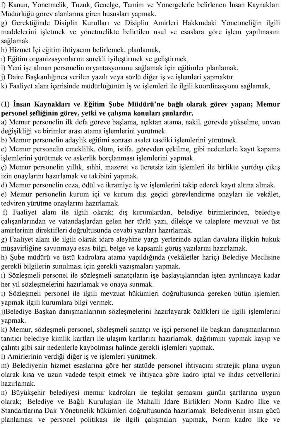 h) Hizmet İçi eğitim ihtiyacını belirlemek, planlamak, ı) Eğitim organizasyonlarını sürekli iyileştirmek ve geliştirmek, i) Yeni işe alınan personelin oryantasyonunu sağlamak için eğitimler