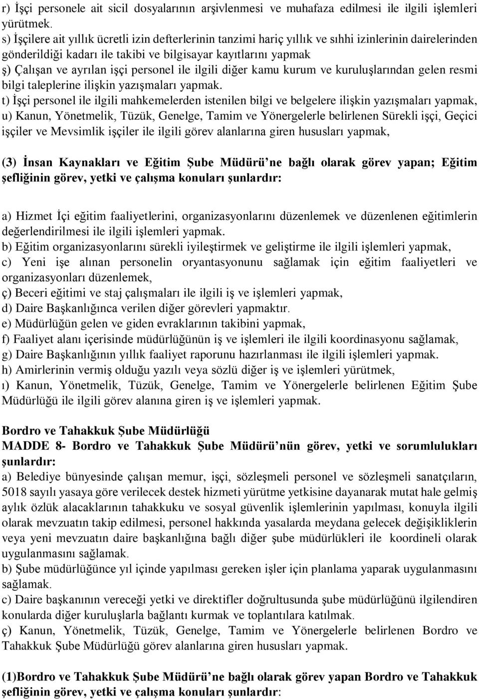 personel ile ilgili diğer kamu kurum ve kuruluşlarından gelen resmi bilgi taleplerine ilişkin yazışmaları yapmak.