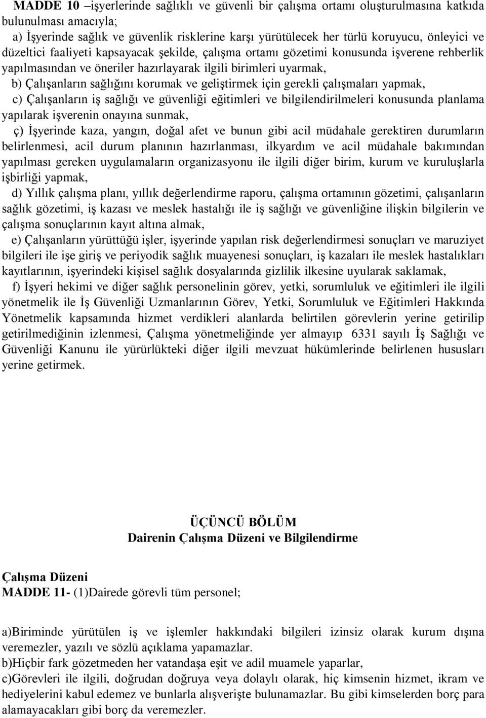 geliştirmek için gerekli çalışmaları yapmak, c) Çalışanların iş sağlığı ve güvenliği eğitimleri ve bilgilendirilmeleri konusunda planlama yapılarak işverenin onayına sunmak, ç) İşyerinde kaza,