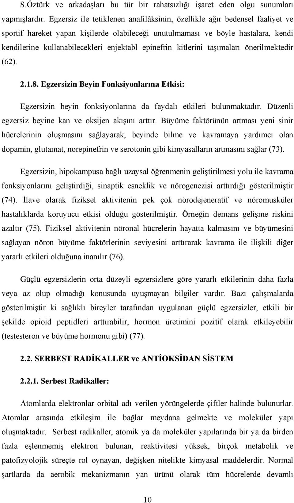 epinefrin kitlerini taşımaları önerilmektedir (62). 2.1.8. Egzersizin Beyin Fonksiyonlarına Etkisi: Egzersizin beyin fonksiyonlarına da faydalı etkileri bulunmaktadır.