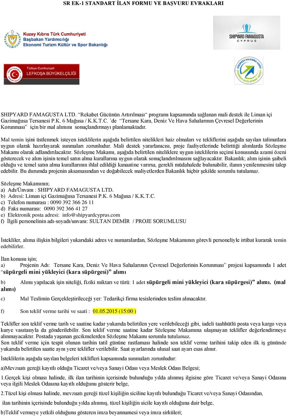 Mal temin işini üstlenmek isteyen isteklilerin aşağıda belirtilen nitelikleri haiz olmaları ve tekliflerini aşağıda sayılan talimatlara uygun olarak hazırlayarak sunmaları zorunludur.