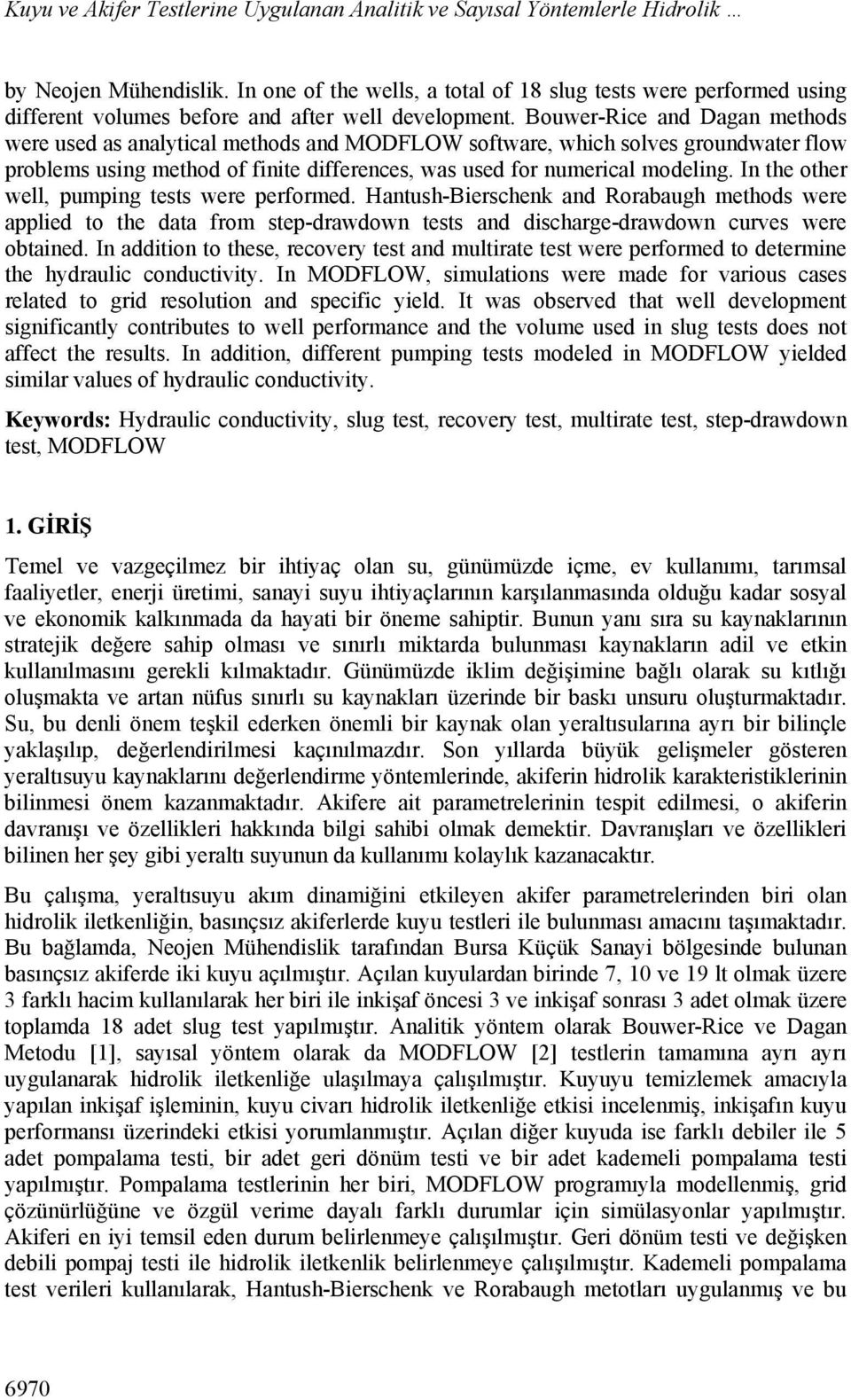 Bouwer-Rice and Dagan methods were used as analytical methods and MODFLOW software, which solves groundwater flow problems using method of finite differences, was used for numerical modeling.