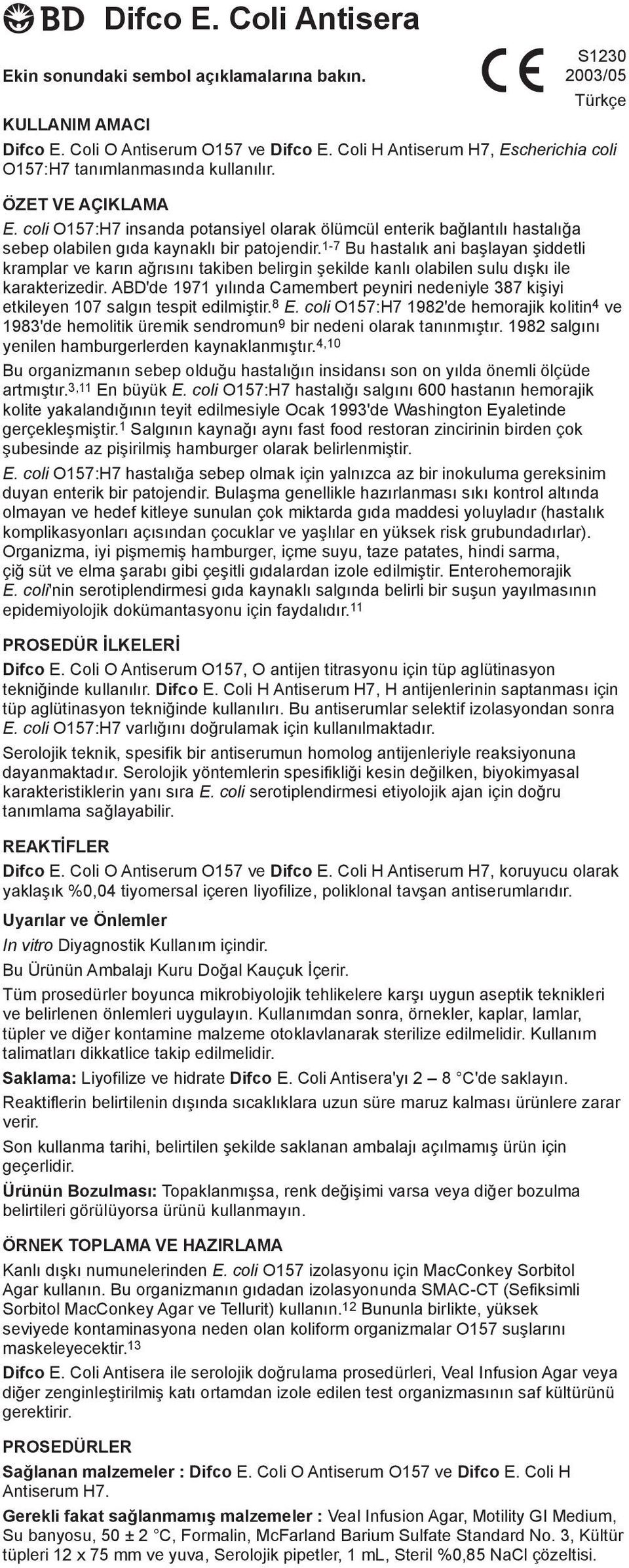 coli O157:H7 insanda potansiyel olarak ölümcül enterik baðlantýlý hastalýða sebep olabilen gýda kaynaklý bir patojendir.