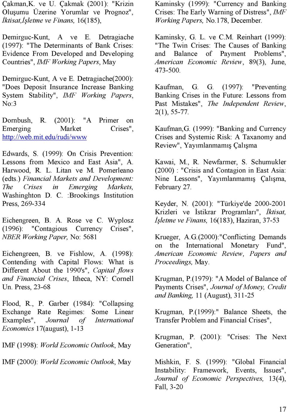 Detragiache(2000): "Does Deposit Insurance Increase Banking System Stability", IMF Working Papers, No:3 Dornbush, R. (2001): "A Primer on Emerging Market Crises", http://web.mit.