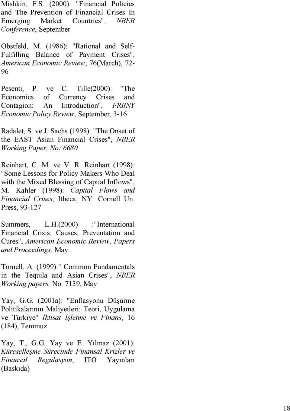 Tille(2000): "The Economics of Currency Crises and Contagion: An Introduction", FRBNY Economic Policy Review, September, 3-16 Radalet, S. ve J.