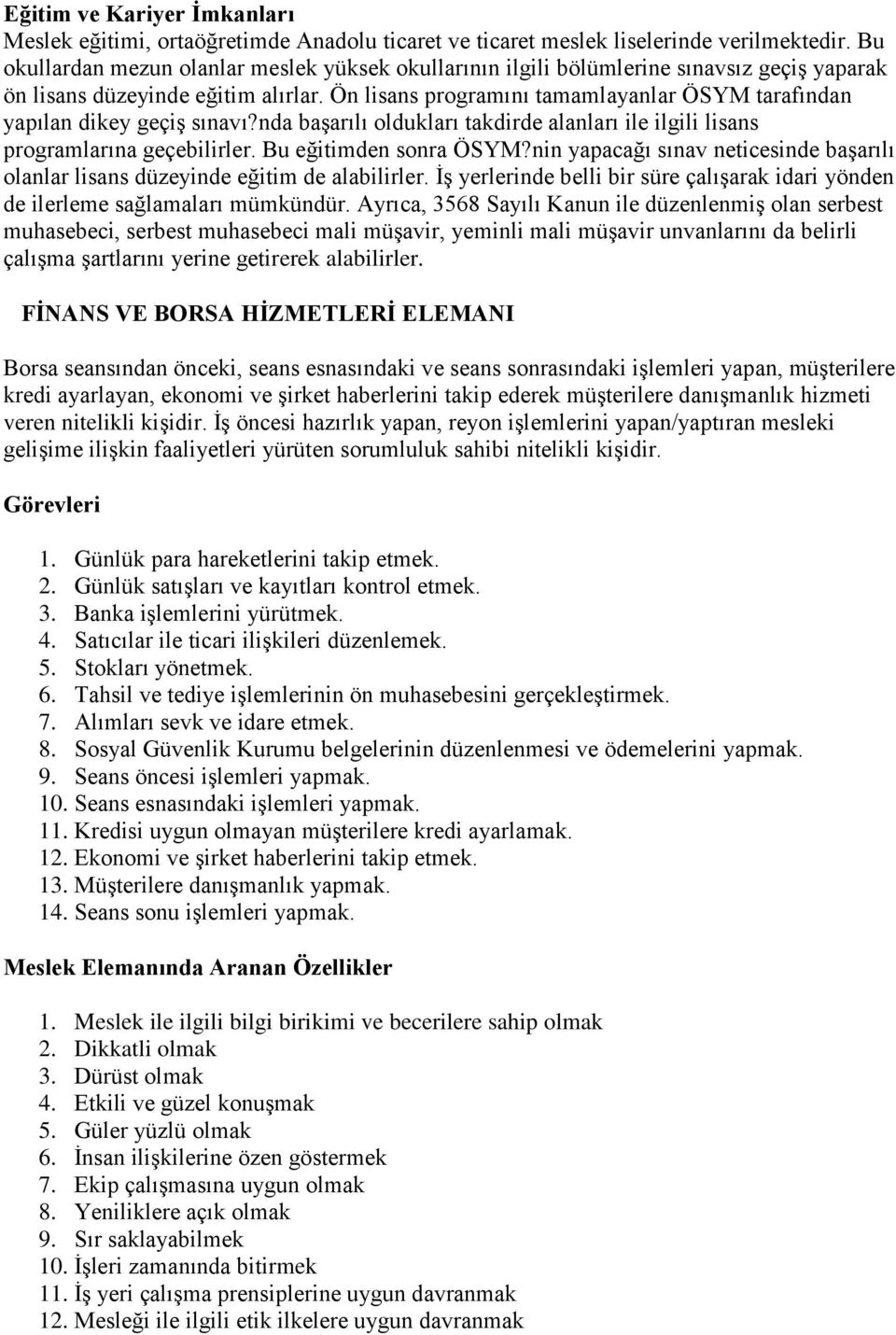 şirket haberlerini takip ederek müşterilere danışmanlık hizmeti veren nitelikli kişidir.