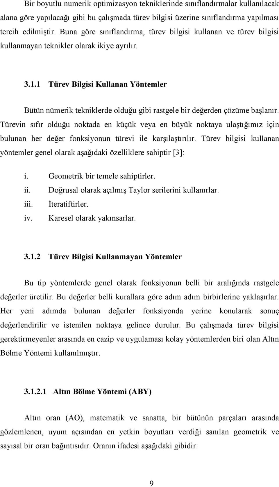 1 Türev Bilgisi Kullanan Yöntemler Bütün nümerik tekniklerde olduğu gibi rastgele bir değerden çözüme başlanır.