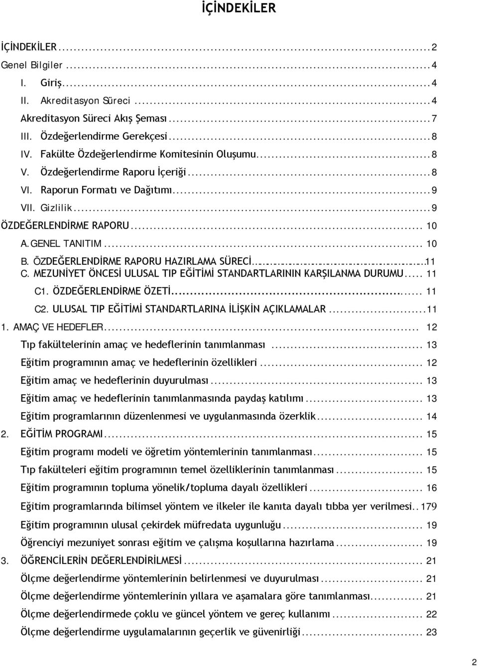 ÖZDEĞERLENDİRME RAPORU HAZIRLAMA SÜRECİ 11 C. MEZUNİYET ÖNCESİ ULUSAL TIP EĞİTİMİ STANDARTLARININ KARŞILANMA DURUMU... 11 C1. ÖZDEĞERLENDİRME ÖZETİ... 11 C2.