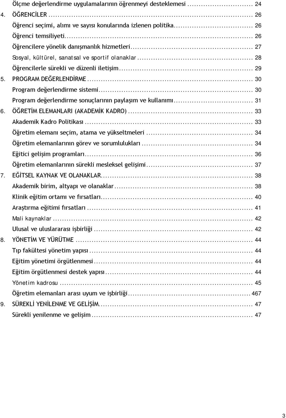 .. 30 Program değerlendirme sistemi... 30 Program değerlendirme sonuçlarının paylaşım ve kullanımı... 31 6. ÖĞRETİM ELEMANLARI (AKADEMİK KADRO)... 33 Akademik Kadro Politikası.