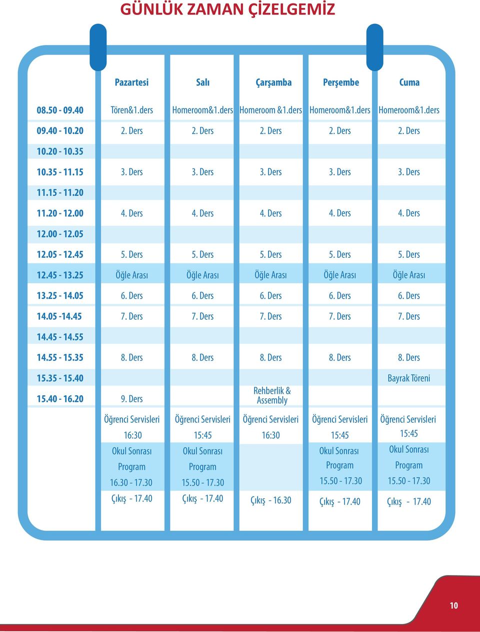 Ders 8. Ders 8. Ders 8. Ders 8. Ders Homeroom&1.ders Homeroom &1.ders Homeroom&1.ders Homeroom&1.ders 10.20-10.35 10.35-11.15 11.15-11.20 11.20-12.00 12.00-12.05 14.45-14.55 14.55-15.35 15.35-15.