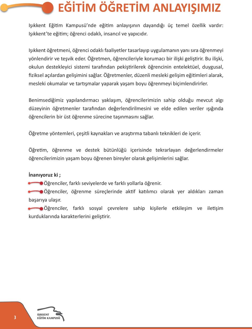 Bu ilişki, okulun destekleyici sistemi tarafından pekiştirilerek öğrencinin entelektüel, duygusal, ﬁziksel açılardan gelişimini sağlar.