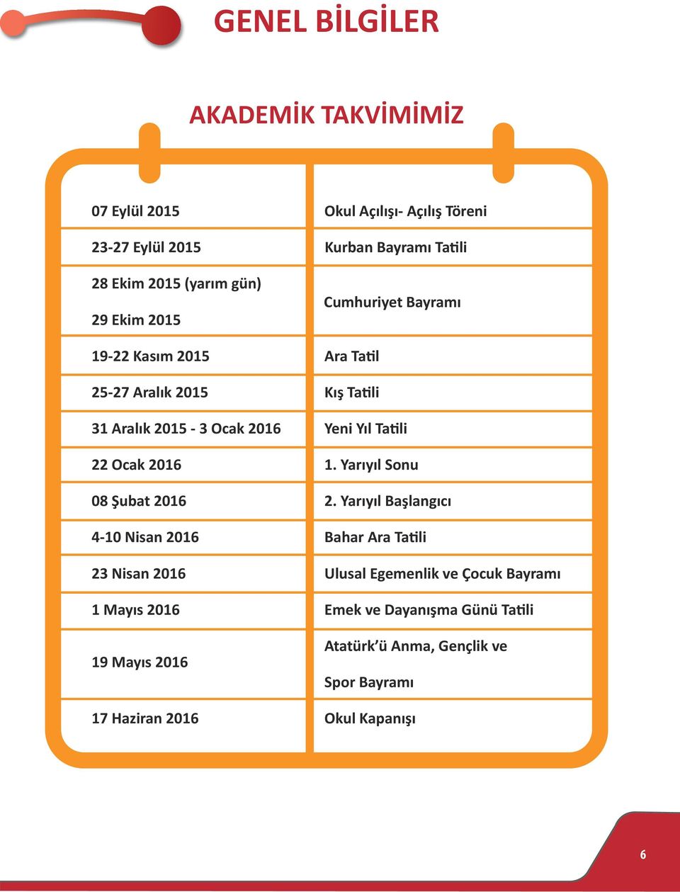 22 Ocak 2016 1. Yarıyıl Sonu 08 Şubat 2016 2.