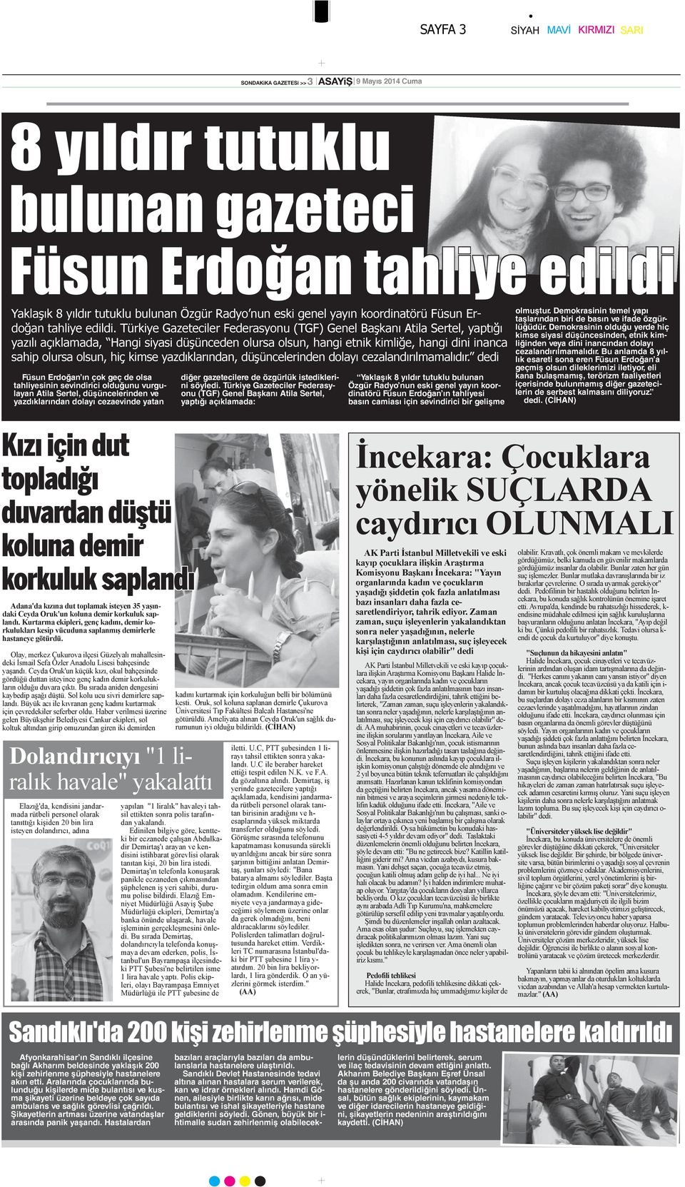 Türkiye Gazeteciler Federasyonu (TGF) Genel Başkanı Atila Sertel, yaptığı yazılı açıklamada, Hangi siyasi düşünceden olursa olsun, hangi etnik kimliğe, hangi dini inanca sahip olursa olsun, hiç kimse
