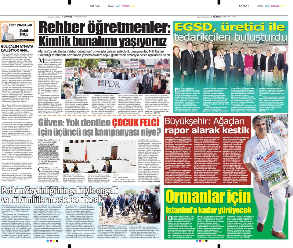 . Cumhurbaşkanlığı seçimleri yaklaşırken adaylıkta ısrarlı olduğunu ve çekilmeyeceğini her demeç ve hareketinde diplomatik adımlarla belirten Abdullah Gül'ün rakibi Tayyip Erdoğan'a her fırsatta