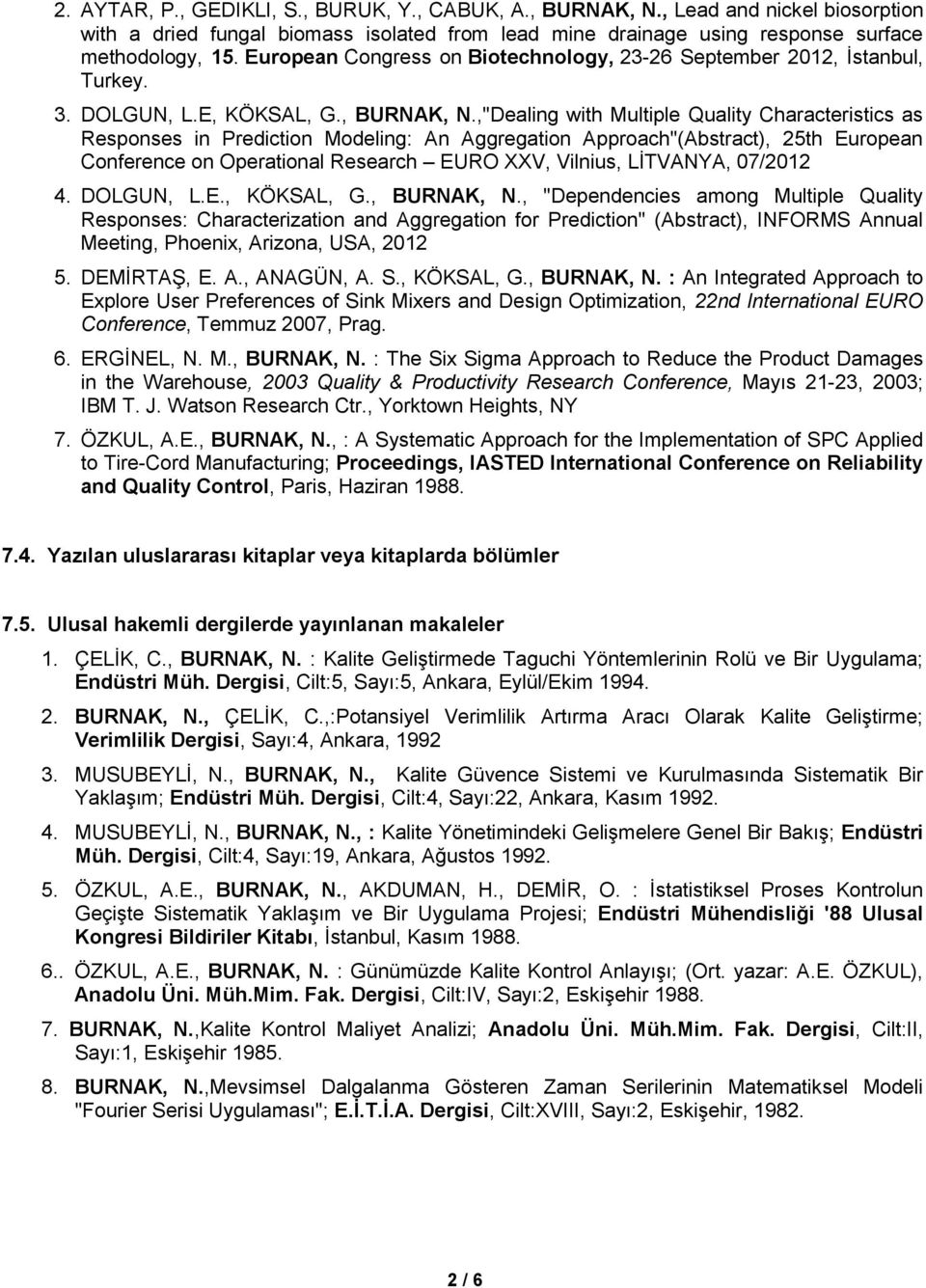 ,"Dealing with Multiple Quality Characteristics as Responses in Prediction Modeling: An Aggregation Approach"(Abstract), 25th European Conference on Operational Research EURO XXV, Vilnius, LİTVANYA,