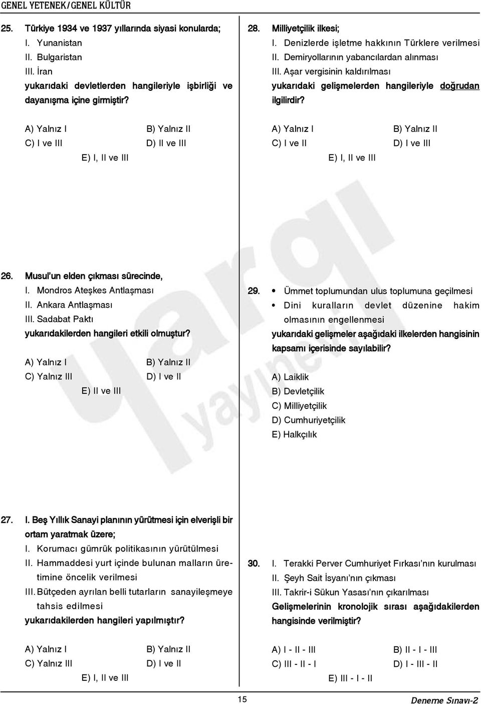 C) I ve III D) II ve III E) I, II ve III C) I ve II D) I ve III E) I, II ve III 26. Musul un elden çýkmasý sürecinde, I. Mondros Ateþkes Antlaþmasý II. Ankara Antlaþmasý III.