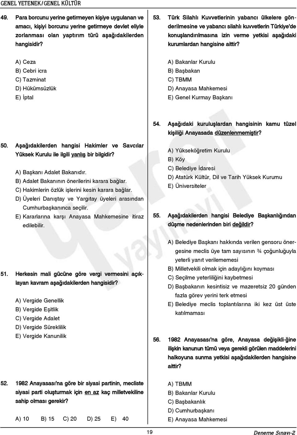 A) Ceza B) Cebri icra C) Tazminat D) Hükümsüzlük E) Ýptal A) Bakanlar Kurulu B) Baþbakan C) TBMM D) Anayasa Mahkemesi E) Genel Kurmay Baþkaný 54.