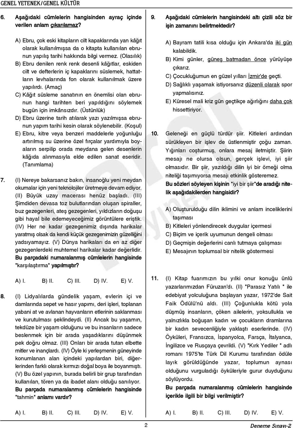 (Olasýlýk) B) Ebru denilen renk renk desenli kâðýtlar, eskiden cilt ve defterlerin iç kapaklarýný süslemek, hattatlarýn levhalarýnda fon olarak kullanýlmak üzere yapýlýrdý.