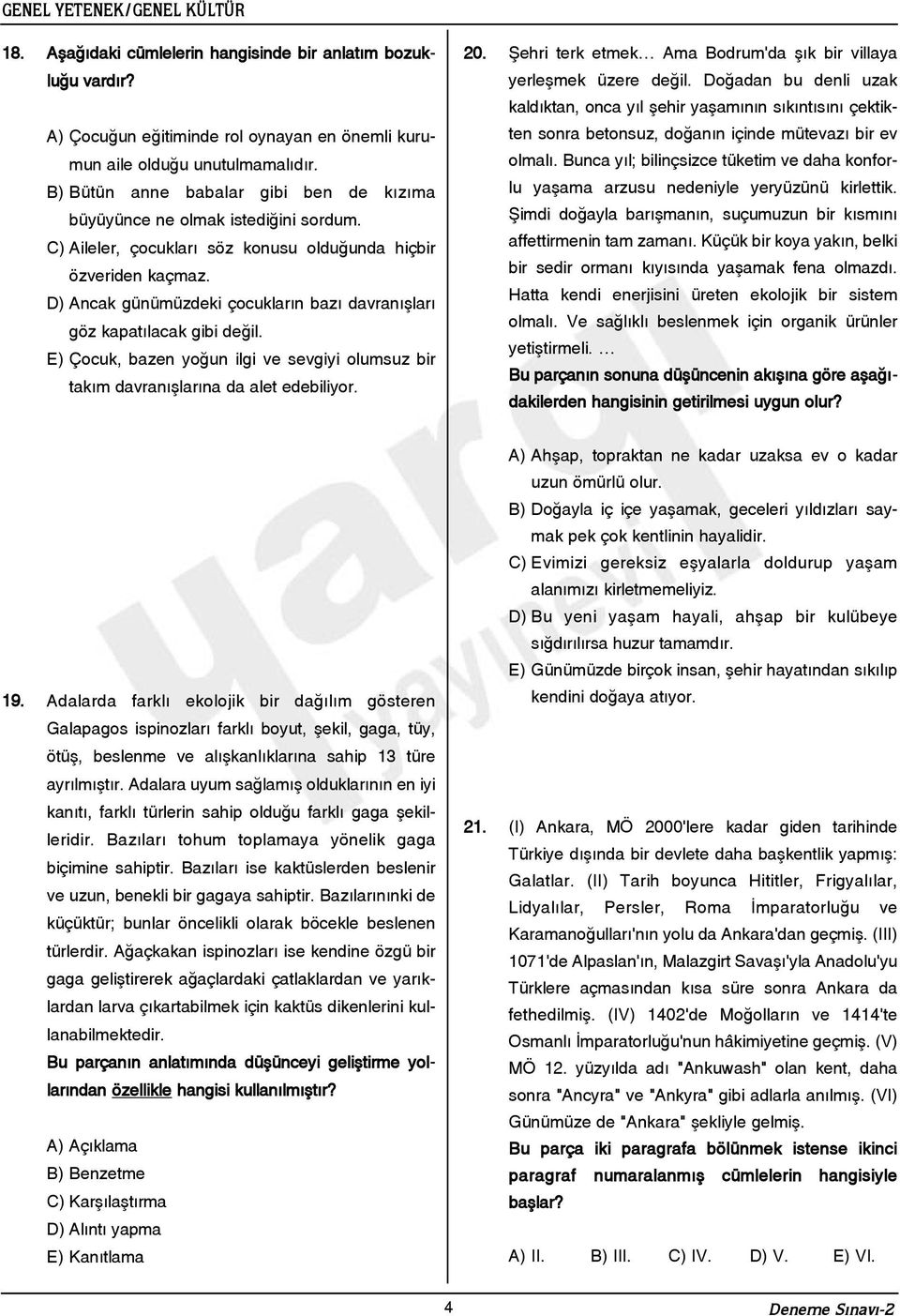 D) Ancak günümüzdeki çocuklarýn bazý davranýþlarý göz kapatýlacak gibi deðil. E) Çocuk, bazen yoðun ilgi ve sevgiyi olumsuz bir takým davranýþlarýna da alet edebiliyor. 20.