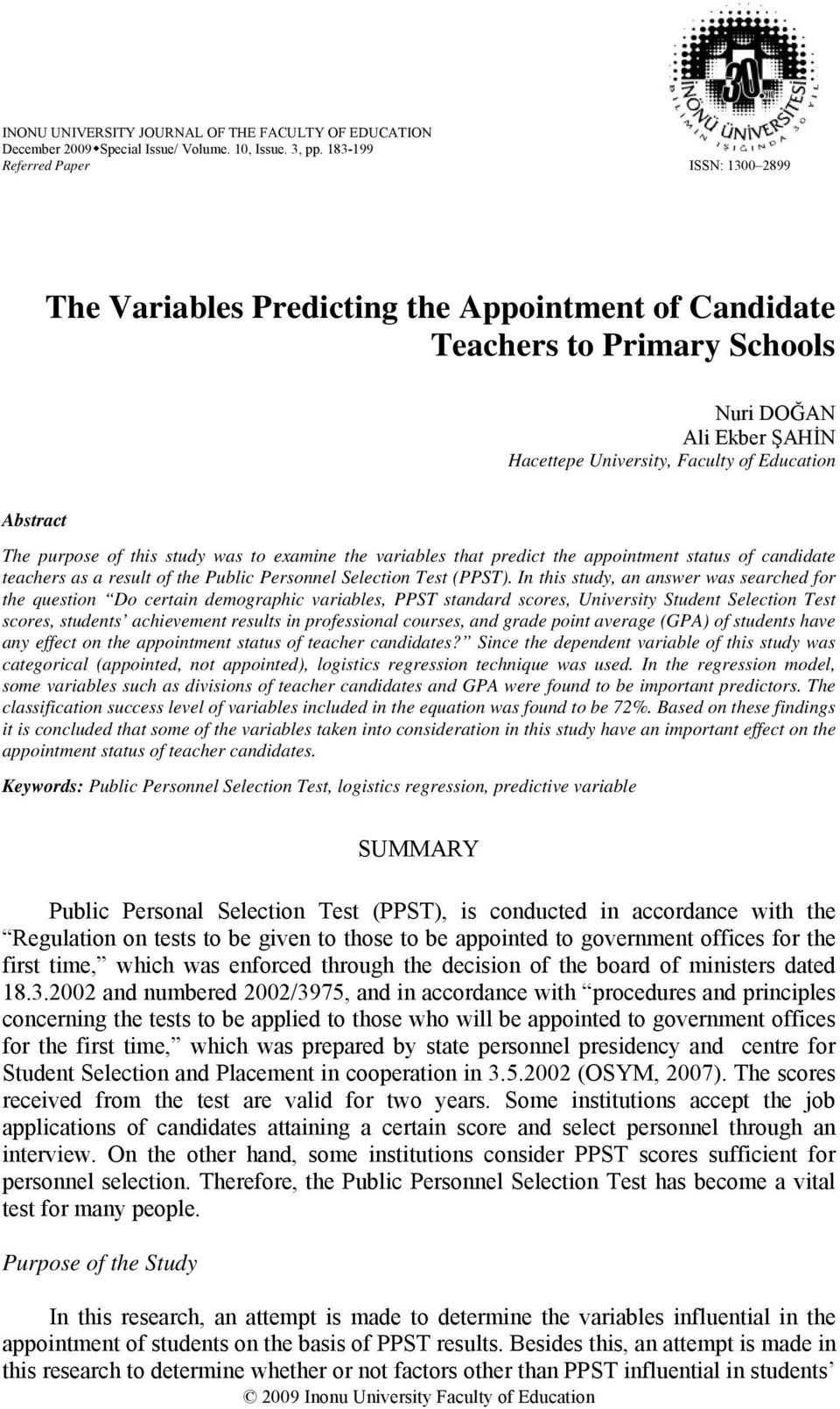 The purpose of this study was to examine the variables that predict the appointment status of candidate teachers as a result of the Public Personnel Selection Test (PPST).